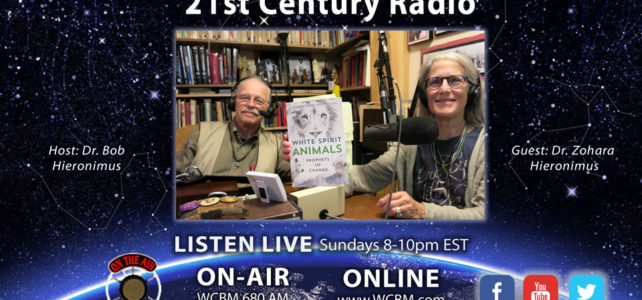 21st Century Radio® Interview Dr. Bob Hieronimus, Ph.D. With Dr. Zohara Hieronimus, D.H.L. On Her New Book White Spirit Animals 21st Century Radio® Interview Dr. Bob Hieronimus, Ph.D. With Dr. Zohara Hieronimus, D.H.L. On Her New Book White Spirit Animals
